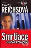 Kniha: Smrtiace rozhodnutie (Kathy Reichs). Aktuell, 2003 Kniha: Smrtiace rozhodnutie (Kathy Reichs). Aktuell, 2003