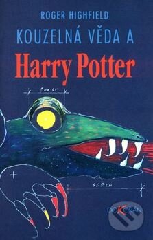 Kniha: Kouzelná věda a Harry Potter (Roger Highfield). Dokořán, 2003 Kniha: Kouzelná věda a Harry Potter (Roger Highfield). Dokořán, 2003