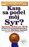 Kniha: Kam sa podel môj Syr? (Spencer Johnson). Pragma, 2002 Kniha: Kam sa podel môj Syr? (Spencer Johnson). Pragma, 2002
