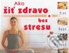 Kniha: Ako žiť zdravo a bez stresu (Lorna Lee Malcolmová). Perfekt, 2003 Kniha: Ako žiť zdravo a bez stresu (Lorna Lee Malcolmová). Perfekt, 2003