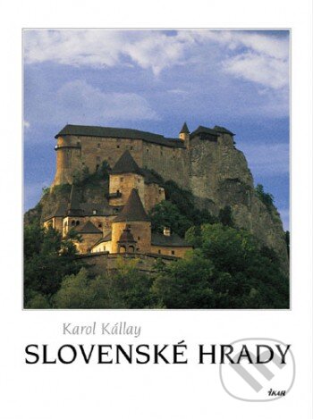 Kniha: Slovenské hrady (Karol Kállay). Ikar, 2003 Kniha: Slovenské hrady (Karol Kállay). Ikar, 2003