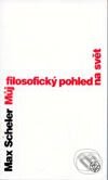 Kniha: Můj filosofický pohled na svět (Max Scheler). Vyšehrad, 2003 Kniha: Můj filosofický pohled na svět (Max Scheler). Vyšehrad, 2003