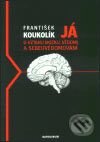 Kniha: Já - o vztahu mozku, vědomí a sebeuvědomování (František Koukolík). Karolinum, 2003 Kniha: Já - o vztahu mozku, vědomí a sebeuvědomování (František Koukolík). Karolinum, 2003