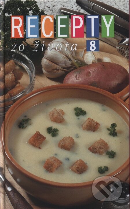 Kniha: Recepty zo života 8 (Autorský kolektiv). Ringier Axel Springer Slovakia, 2003 Kniha: Recepty zo života 8 (Autorský kolektiv). Ringier Axel Springer Slovakia, 2003