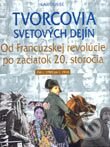 Kniha: Tvorcovia svetových dejín - Od Francúzskej revolúcie po začiatok 20. storočia (Autorský kolektív). Slovenské pedagogické nakladateľstvo - Mladé letá, 2003 Kniha: Tvorcovia svetových dejín - Od Francúzskej revolúcie po začiatok 20. storočia (Autorský kolektív). Slovenské pedagogické nakladateľstvo - Mladé letá, 2003