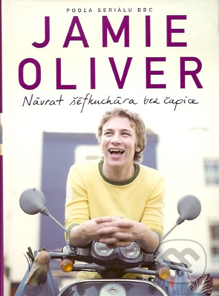 Kniha: Návrat šéfkuchára bez čapice (Jamie Oliver). Spektrum grafik, 2003 Kniha: Návrat šéfkuchára bez čapice (Jamie Oliver). Spektrum grafik, 2003