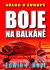 Kniha: Boje na Balkáně (Edwin P. Hoyt). Naše vojsko CZ, 2003 Kniha: Boje na Balkáně (Edwin P. Hoyt). Naše vojsko CZ, 2003