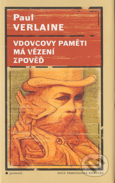 Kniha: Vdovcovy paměti, Má vězení, Zpověď (Paul Verlaine). Garamond, 2004 Kniha: Vdovcovy paměti, Má vězení, Zpověď (Paul Verlaine). Garamond, 2004