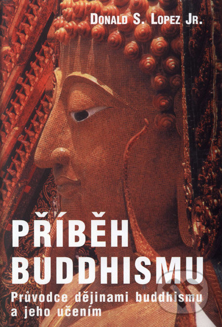 Příběh buddhismu - Donald S. Lopez Jr., Barrister & Principal, 2003