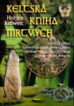 Kniha: Keltská kniha mrtvých (Holger Kalweit). Eminent, 2003 Kniha: Keltská kniha mrtvých (Holger Kalweit). Eminent, 2003