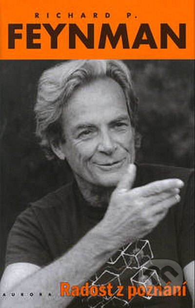 Kniha: Radost z poznání (Richard Phillips Feynman). Nakladatelství Aurora, 2007 Kniha: Radost z poznání (Richard Phillips Feynman). Nakladatelství Aurora, 2007