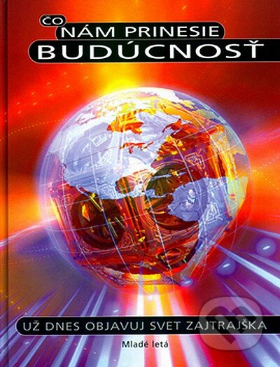 Kniha: Čo nám prinesie budúcnosť (Autorský kolektív). Slovenské pedagogické nakladateľstvo - Mladé letá, 2003 Kniha: Čo nám prinesie budúcnosť (Autorský kolektív). Slovenské pedagogické nakladateľstvo - Mladé letá, 2003