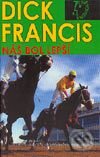 Kniha: Náš bol lepší (Dick Francis). Slovenský spisovateľ, 2004 Kniha: Náš bol lepší (Dick Francis). Slovenský spisovateľ, 2004