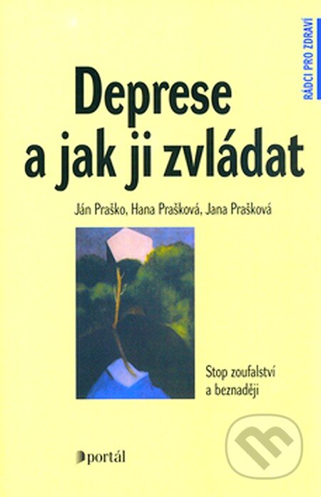 Kniha: Deprese a jak ji zvládat (Hana Prašková, Ján Praško a Jana Prašková). Portál, 2007 Kniha: Deprese a jak ji zvládat (Hana Prašková, Ján Praško a Jana Prašková). Portál, 2007