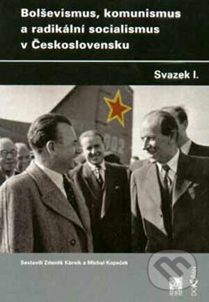 Kniha: Bolševismus, komunismus a radikální socialismus v Československu I. (Zdeněk Kárník a Michal Kopeček). Dokořán, 2003 Kniha: Bolševismus, komunismus a radikální socialismus v Československu I. (Zdeněk Kárník a Michal Kopeček). Dokořán, 2003