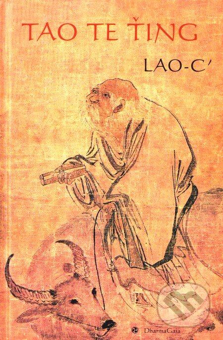 Kniha: Tao te ťing (Lao-c’). DharmaGaia, 2003 Kniha: Tao te ťing (Lao-c’). DharmaGaia, 2003