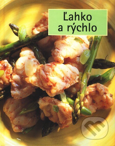 Kniha: Ľahko a rýchlo (Autorský kolektív). Slovart, 2004 Kniha: Ľahko a rýchlo (Autorský kolektív). Slovart, 2004