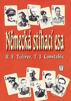 Kniha: Německá stíhací esa (Trevor J. Constable a Raymond F. Toliver). Naše vojsko CZ, 2002 Kniha: Německá stíhací esa (Trevor J. Constable a Raymond F. Toliver). Naše vojsko CZ, 2002