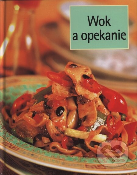 Kniha: Wok a opekanie (Autorský kolektiv). Slovart, 2004 Kniha: Wok a opekanie (Autorský kolektiv). Slovart, 2004