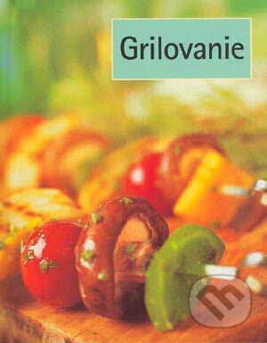Kniha: Grilovanie (Autorský kolektív). Slovart, 2004 Kniha: Grilovanie (Autorský kolektív). Slovart, 2004