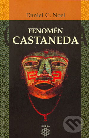 Fenomén Castaneda - Daniel C. Noel, Dobra, 2003