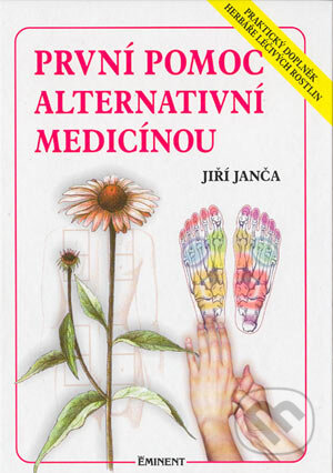 Kniha: První pomoc alternativní medicínou (Jiří Janča). Eminent, 2001 Kniha: První pomoc alternativní medicínou (Jiří Janča). Eminent, 2001
