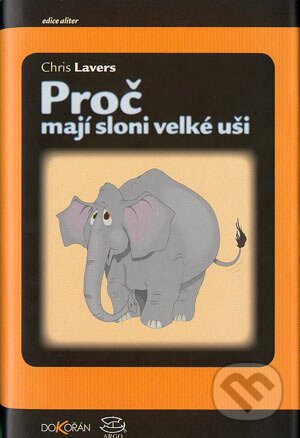 Kniha: Proč mají sloni velké uši (Lavers Chris). Dokořán, 2003 Kniha: Proč mají sloni velké uši (Lavers Chris). Dokořán, 2003