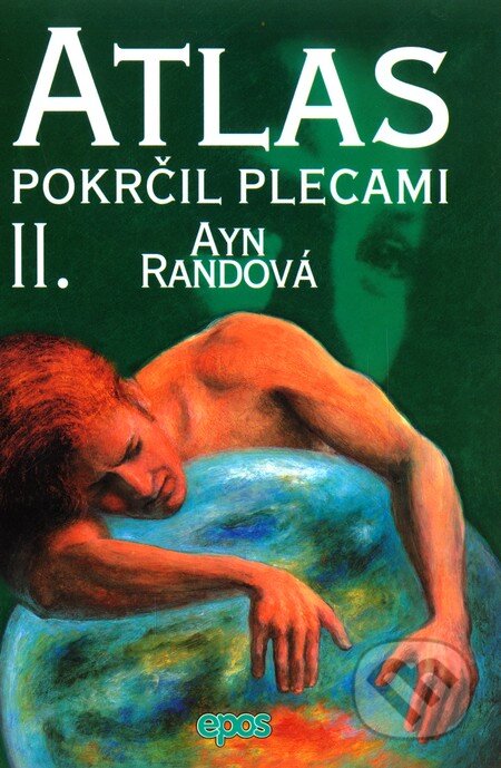 Kniha: Atlas pokrčil plecami II. (Ayn Rand). Epos, 2004 Kniha: Atlas pokrčil plecami II. (Ayn Rand). Epos, 2004