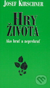 Kniha: Hry života (Josef Kirschner). Cesty, 2004 Kniha: Hry života (Josef Kirschner). Cesty, 2004