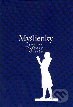 Kniha: Myšlienky (Johann Wolfgang Goethe). MF, sro, 2003 Kniha: Myšlienky (Johann Wolfgang Goethe). MF, sro, 2003