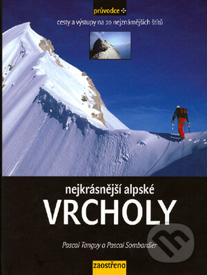 Kniha: Nejkrásnější alpské vrcholy (Pascal Sombardier a Pascal Tanguy). Altituda, 2003 Kniha: Nejkrásnější alpské vrcholy (Pascal Sombardier a Pascal Tanguy). Altituda, 2003