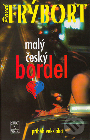 Kniha: Malý český bordel (Pavel Frýbort). Šulc - Švarc, 2004 Kniha: Malý český bordel (Pavel Frýbort). Šulc - Švarc, 2004
