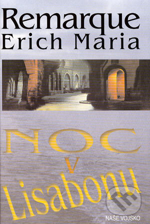Kniha: Noc v Lisabonu (Erich Maria Remarque). Naše vojsko CZ, 2002 Kniha: Noc v Lisabonu (Erich Maria Remarque). Naše vojsko CZ, 2002