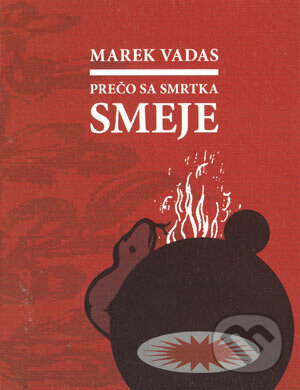 Kniha: Prečo sa smrtka smeje (Marek Vadas). L.C.A., 2004 Kniha: Prečo sa smrtka smeje (Marek Vadas). L.C.A., 2004