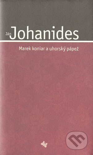 Kniha: Marek koniar a uhorský pápež (Ján Johanides). Koloman Kertész Bagala, 2003 Kniha: Marek koniar a uhorský pápež (Ján Johanides). Koloman Kertész Bagala, 2003