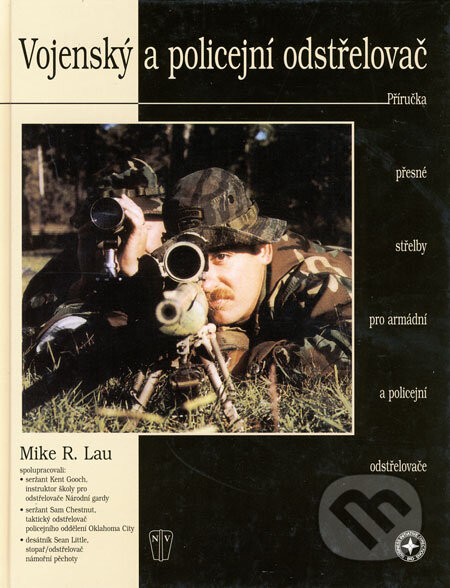 Kniha: Vojenský a policejní odstřelovač (Mike R. Lau). Naše vojsko CZ, 2004 Kniha: Vojenský a policejní odstřelovač (Mike R. Lau). Naše vojsko CZ, 2004