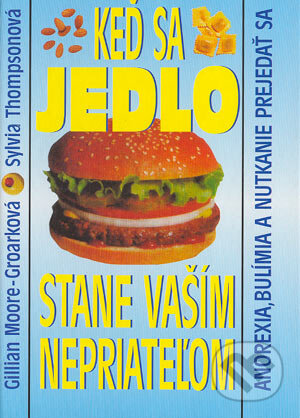 Kniha: Keď sa jedlo stane vaším nepriateľom (Gillian Moore-Groark a Sylvia Thompson). Slovenský spisovateľ, 1998 Kniha: Keď sa jedlo stane vaším nepriateľom (Gillian Moore-Groark a Sylvia Thompson). Slovenský spisovateľ, 1998
