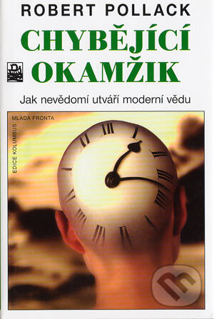 Kniha: Chybějící okamžik (Robert Pollack). Mladá fronta, 2004 Kniha: Chybějící okamžik (Robert Pollack). Mladá fronta, 2004