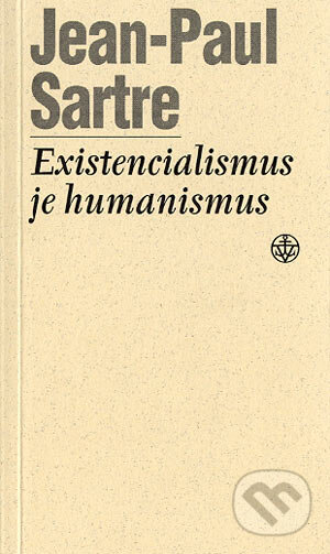 Kniha: Existencialismus je humanismus (Jean-Paul Sartre). Vyšehrad, 2004 Kniha: Existencialismus je humanismus (Jean-Paul Sartre). Vyšehrad, 2004