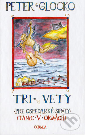 Kniha: Tri vety pre ospedalské siroty (Peter Glocko). Adrián Štefanko - CORNEA, 2004 Kniha: Tri vety pre ospedalské siroty (Peter Glocko). Adrián Štefanko - CORNEA, 2004