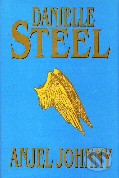 Kniha: Anjel Johnny (Danielle Steel). Slovenský spisovateľ, 2004 Kniha: Anjel Johnny (Danielle Steel). Slovenský spisovateľ, 2004
