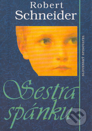 Kniha: Sestra spánku (Robert Schneider). Slovenský spisovateľ, 1997 Kniha: Sestra spánku (Robert Schneider). Slovenský spisovateľ, 1997