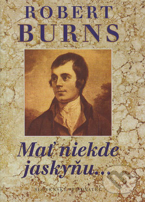 Kniha: Mať niekde jaskyňu... (Robert Burns). Slovenský spisovateľ, 1999 Kniha: Mať niekde jaskyňu... (Robert Burns). Slovenský spisovateľ, 1999