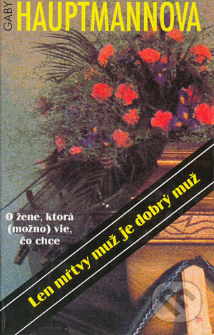 Kniha: Len mŕvy muž je dobrý muž (Gaby Hauptmannová). Slovenský spisovateľ, 1999 Kniha: Len mŕvy muž je dobrý muž (Gaby Hauptmannová). Slovenský spisovateľ, 1999