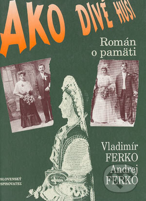 Kniha: Ako divé husi (Andrej Ferko a Vladimír Ferko). Slovenský spisovateľ, 1997 Kniha: Ako divé husi (Andrej Ferko a Vladimír Ferko). Slovenský spisovateľ, 1997