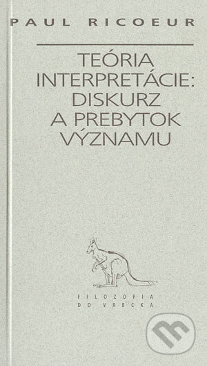 Kniha: Teória interpretácie: diskurz a prebytok významu (Paul Ricoeur). Archa, 1997 Kniha: Teória interpretácie: diskurz a prebytok významu (Paul Ricoeur). Archa, 1997