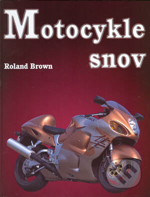 Kniha: Motocykle snov (Roland Brown). Cesty, 2004 Kniha: Motocykle snov (Roland Brown). Cesty, 2004