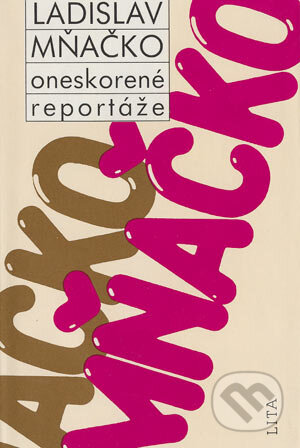 Kniha: Oneskorené reportáže (Ladislav Mňačko). Lita, 1990 Kniha: Oneskorené reportáže (Ladislav Mňačko). Lita, 1990