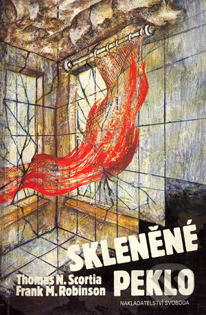 Kniha: Skleněné peklo (Frank M. Robinson a Thomas N. Scortia). Nakladatelství Svoboda, 1991 Kniha: Skleněné peklo (Frank M. Robinson a Thomas N. Scortia). Nakladatelství Svoboda, 1991