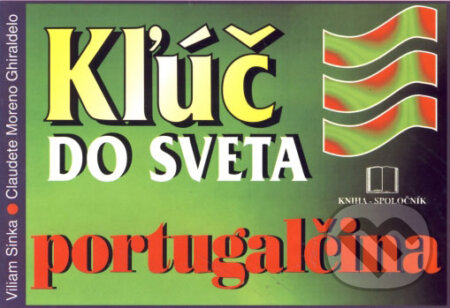 Kniha: Kľúč do sveta - portugalčina (Claudete Moreno Ghiraldelo a Viliam Sinka). Kniha-Spoločník, 1998 Kniha: Kľúč do sveta - portugalčina (Claudete Moreno Ghiraldelo a Viliam Sinka). Kniha-Spoločník, 1998